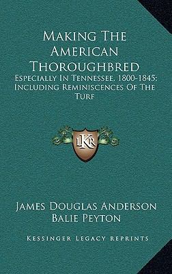 Making the American Thoroughbred: Especially in... 1163861375 Book Cover