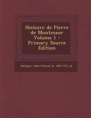 Histoire de Pierre de Montmaur Volume 1 - Prima... [French] 1295860015 Book Cover