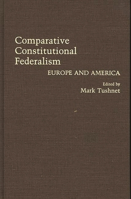 Comparative Constitutional Federalism: Europe a... 0313268886 Book Cover