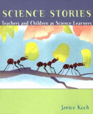 Science Stories: Teachers and Children As Scien... 0395708001 Book Cover