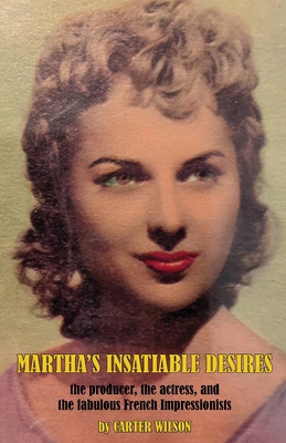 Martha's Insatiable Desires: the producer, the ... 1662966407 Book Cover