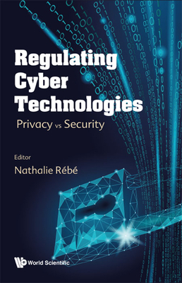 Regulating Cyber Technologies: Privacy Vs Security 1800612850 Book Cover