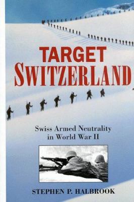 Target Switzerland: Swiss Armed Neutrality in W... 1885119534 Book Cover