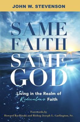 Paperback Same Faith, Same God : Living in the Realm of Ridiculous Faith Book