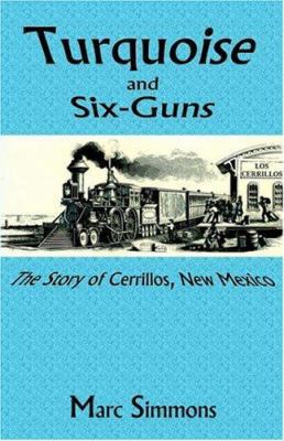 Turquoise and Six-Guns: The Story of Cerrillos,... 086534082X Book Cover