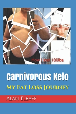 Carnivorous Keto: My fat loss journey 1658513347 Book Cover