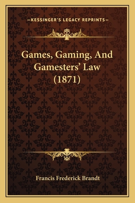 Games, Gaming, And Gamesters' Law (1871) 1164654888 Book Cover