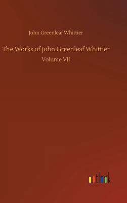 The Works of John Greenleaf Whittier 3732656314 Book Cover
