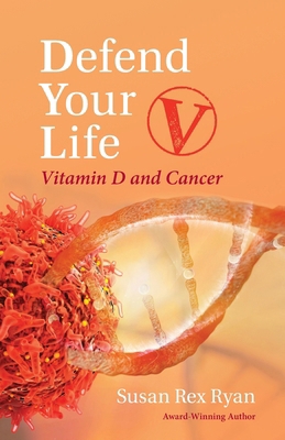 Defend Your Life V: Vitamin D and Cancer B0CMZKZXC8 Book Cover