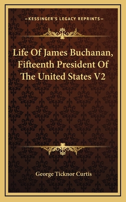 Life Of James Buchanan, Fifteenth President Of ... 116339632X Book Cover