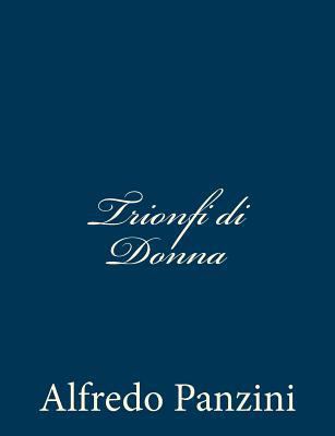 Trionfi di Donna [Italian] 1481106600 Book Cover