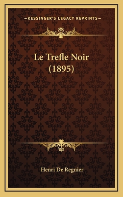 Le Trefle Noir (1895) [French] 1166814726 Book Cover