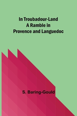 In Troubadour-Land A Ramble in Provence and Lan... 9356700818 Book Cover