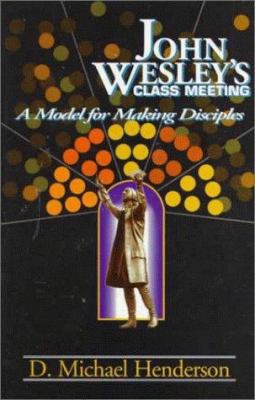 John Wesley's Class Meeting: A Model for Making... 0916035735 Book Cover