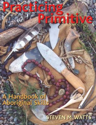 Practicing Primitive: A Handbook of Aboriginal ... B000F6Z5XQ Book Cover