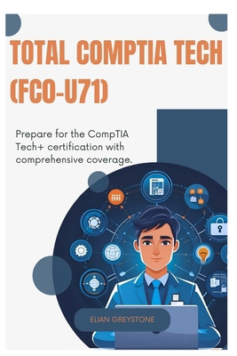 TOTAL CompTIA Tech (FC0-U71): Prepare for the C... B0FDFV1849 Book Cover