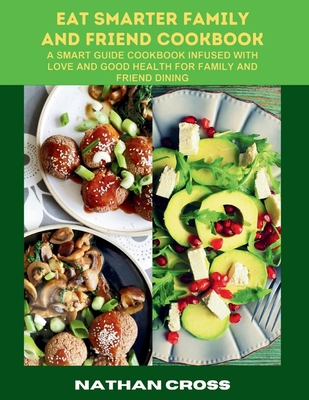 Eat Smarter Family and Friend Cookbook: A Smart... B0CPCMLMD2 Book Cover