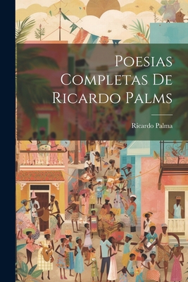 Poesias completas de Ricardo Palms [Spanish] 1021510130 Book Cover
