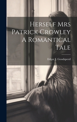 Herself Mrs Patrick Crowley A Romantical Tale 1020806982 Book Cover