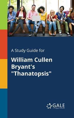 A Study Guide for William Cullen Bryant's "Than... 137540072X Book Cover