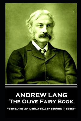 Andrew Lang - The Olive Fairy Book: "You can co... 1787802337 Book Cover
