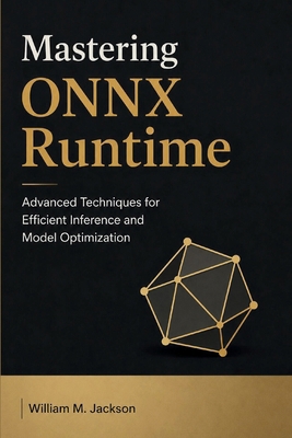 Mastering ONNX Runtime: Advanced Techniques for... B0H2BC32XP Book Cover