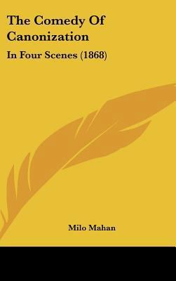 The Comedy of Canonization: In Four Scenes (1868) 1162205997 Book Cover