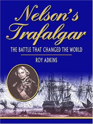 Nelson's Trafalgar: The Battle That Changed the... [Large Print] 0786282630 Book Cover