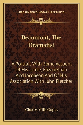 Beaumont, The Dramatist: A Portrait With Some A... 1163120243 Book Cover