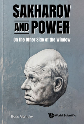 Sakharov and Power: On the Other Side of the Wi... 9811259518 Book Cover