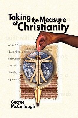 Taking the Measure of Christianity 1450090516 Book Cover