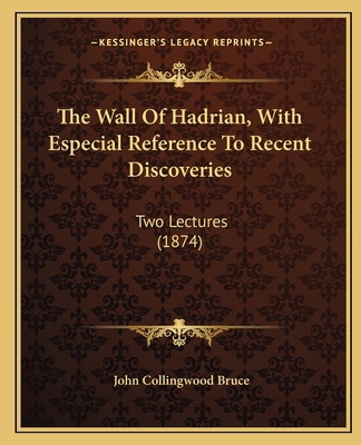 The Wall Of Hadrian, With Especial Reference To... 1165652374 Book Cover