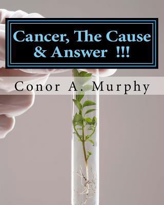 Cancer, The Cause & Answer: True Health Volume #1 1533262667 Book Cover
