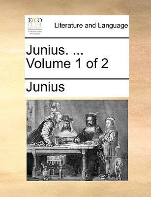 Junius. ... Volume 1 of 2 1170426948 Book Cover