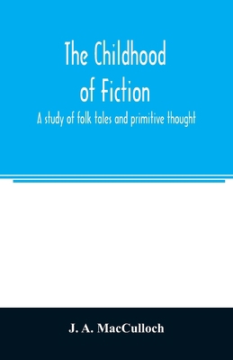 The childhood of fiction: a study of folk tales... 9354005446 Book Cover
