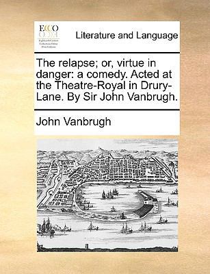 The Relapse; Or, Virtue in Danger: A Comedy. Ac... 1170628028 Book Cover