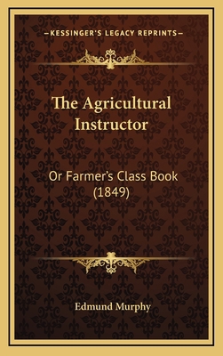 The Agricultural Instructor: Or Farmer's Class ... 1168933196 Book Cover