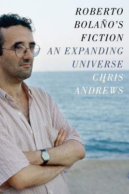 Roberto Bolaño's Fiction: An Expanding Universe 0231168063 Book Cover