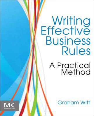 Writing Effective Business Rules: A Practical M... 0123850517 Book Cover