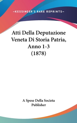 Atti Della Deputazione Veneta Di Storia Patria,... [Italian] 116126728X Book Cover