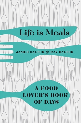 Life Is Meals: A Food Lover's Book of Days 1447254929 Book Cover