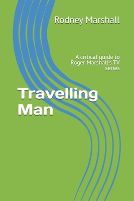 Travelling Man: A critical guide to Roger Marsh... 1514151464 Book Cover