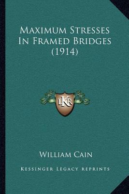Maximum Stresses In Framed Bridges (1914) 1164011499 Book Cover