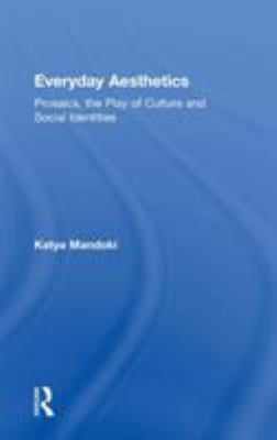 Everyday Aesthetics: Prosaics, the Play of Cult... 0754658899 Book Cover