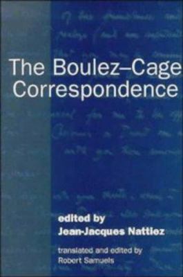 The Boulez-Cage Correspondence 0521401445 Book Cover