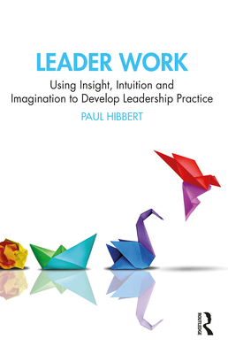 Leader Work: Using Insight, Intuition and Imagi... 1032693061 Book Cover