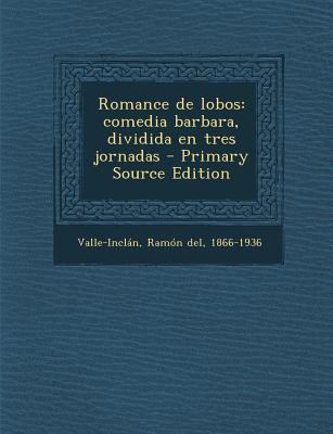 Romance de Lobos: Comedia Barbara, Dividida En ... [Spanish] 1295548321 Book Cover