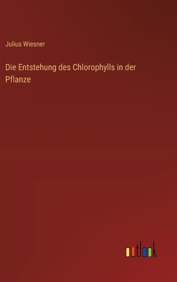 Die Entstehung des Chlorophylls in der Pflanze [German] 3368640852 Book Cover