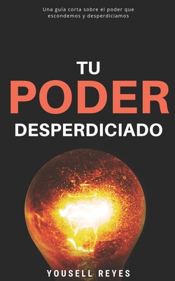 Tu Poder Desperdiciado: Una gu?a corta sobre el... [Spanish] 1693499444 Book Cover