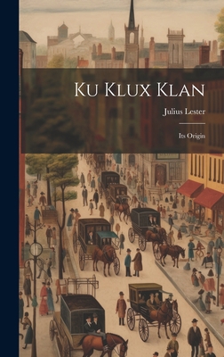 Ku Klux Klan: Its Origin 1019407131 Book Cover